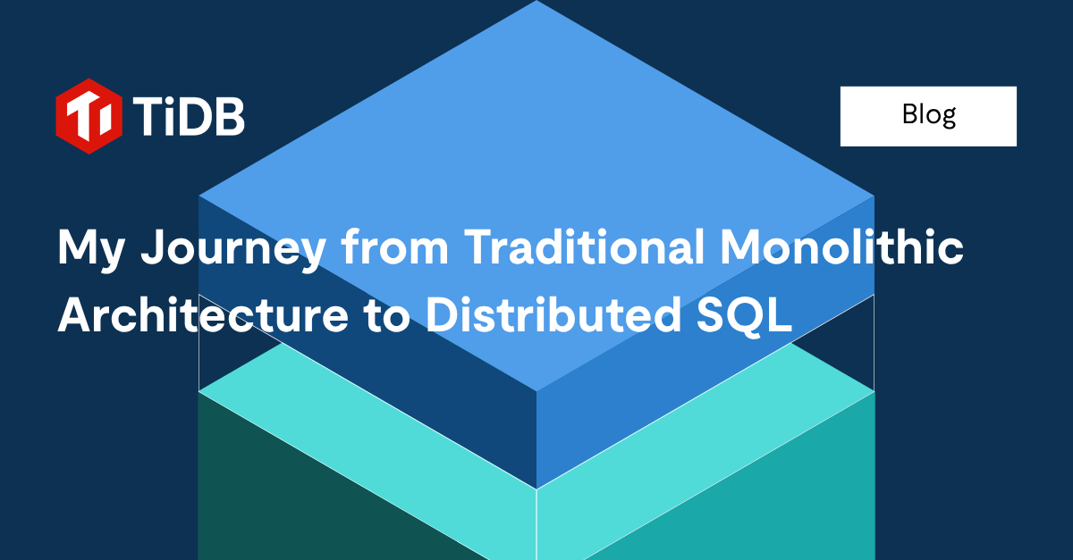 My Journey from Traditional Monolithic Architecture to Distributed SQL