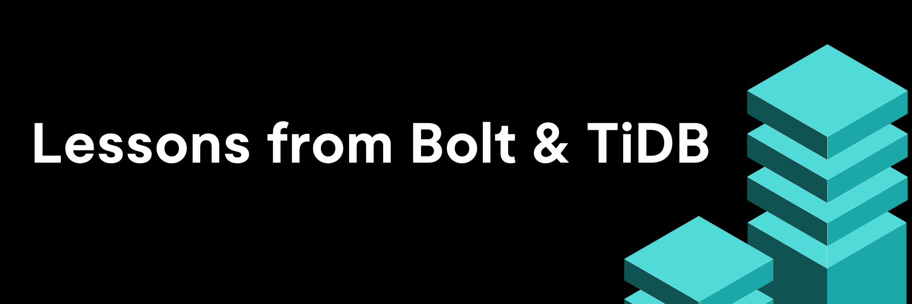 Lessons learned from Bolt & TiDB