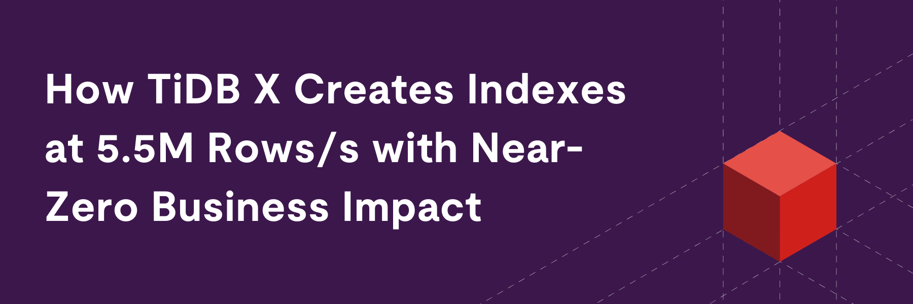 How TiDB X Creates Indexes at 5.5M Rows/s with Near-Zero Business Impact Featured Image