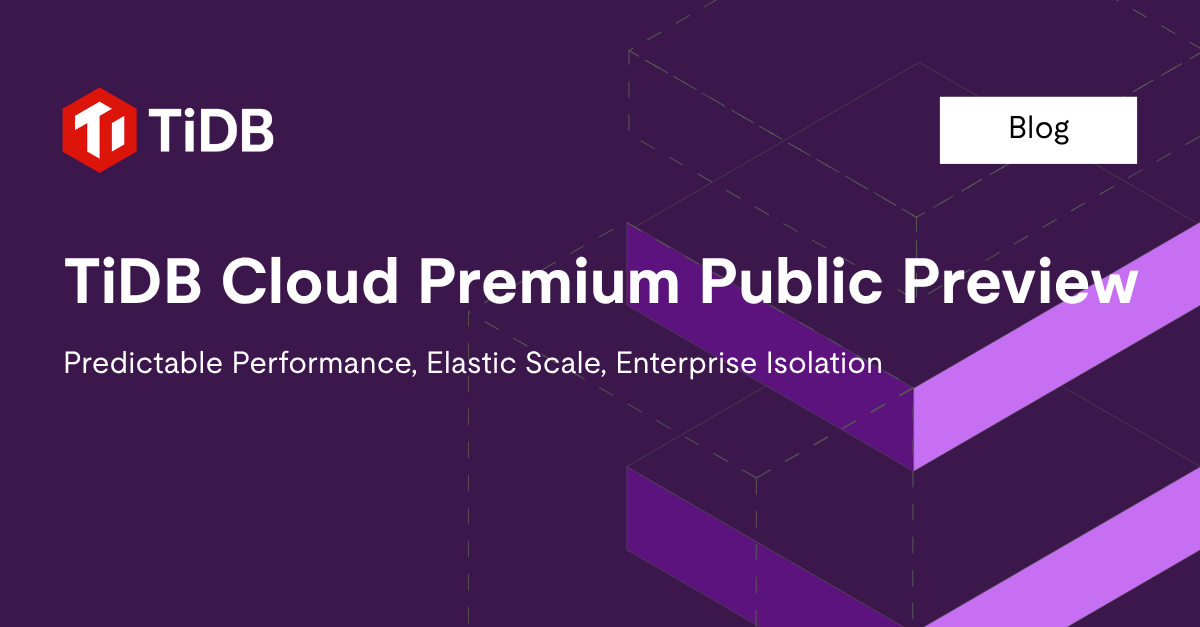 TiDB Cloud Premium: Public Preview for Mission-Critical SQL