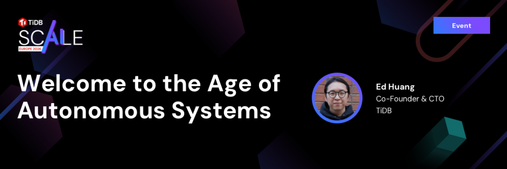 Ed Huang on the Data Layer Behind Autonomous Systems at TiDB SCaiLE Europe 2026.