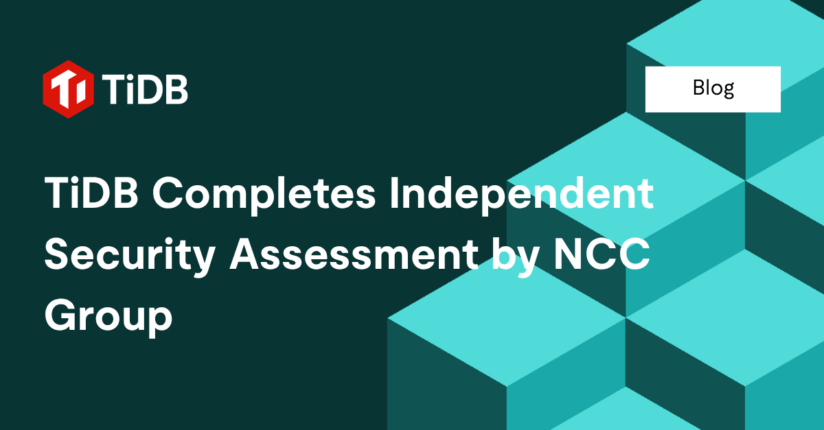TiDB Completes Independent Security Assessment by NCC Group