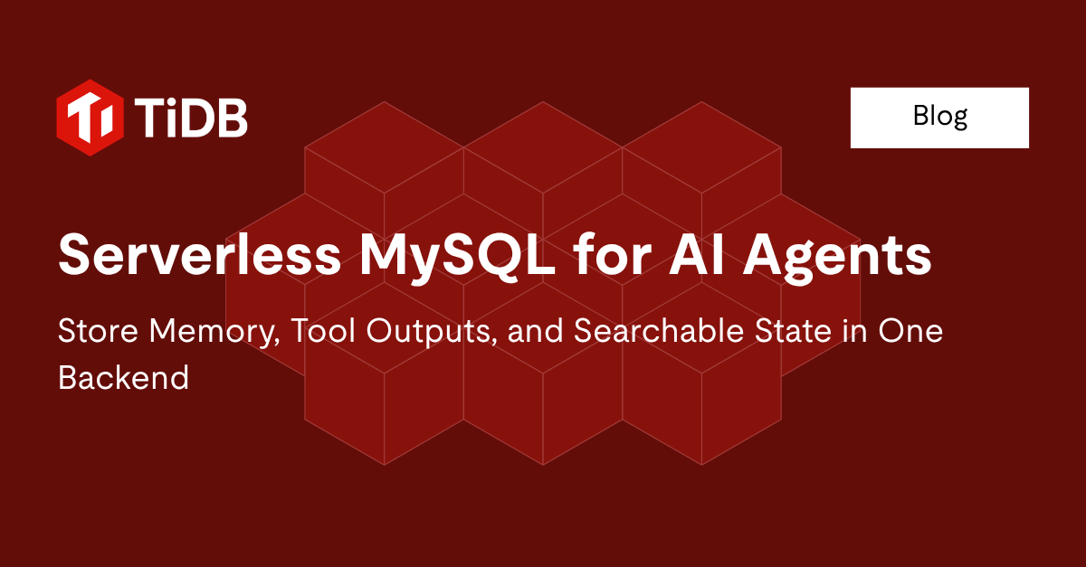 Serverless MySQL for AI Agents: Store Memory, Tool Outputs, and Searchable State in One Backend