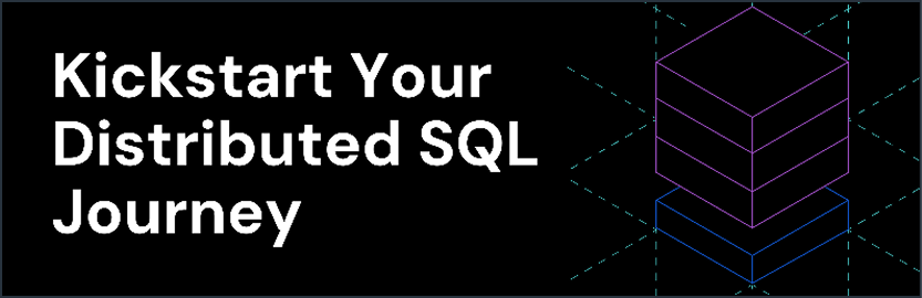 Kickstart Your Distributed SQL Journey